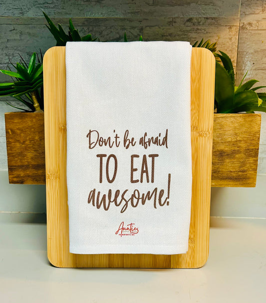 Don't be afraid to eat awesome! Kitchen Tea Towel